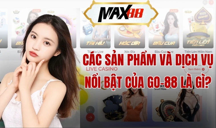 Go88 - Sự Lựa Chọn Hoàn Hảo Cho Bet Thủ Tại Việt Nam 1 Các sản phẩm và dịch vụ nổi bật của Go-88 là gì?