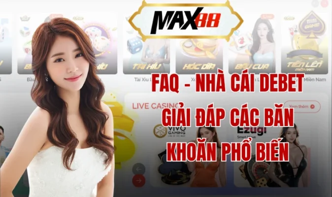 FAQ - Nhà cái Debet giải đáp các băn khoăn phổ biến 