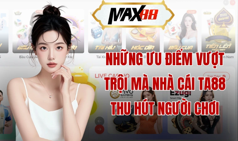 Ta88 - Cổng Game Cá Cược Trực Tuyến Đỉnh Cao 2024 2 Những ưu điểm vượt trội mà nhà cái Ta88 thu hút người chơi