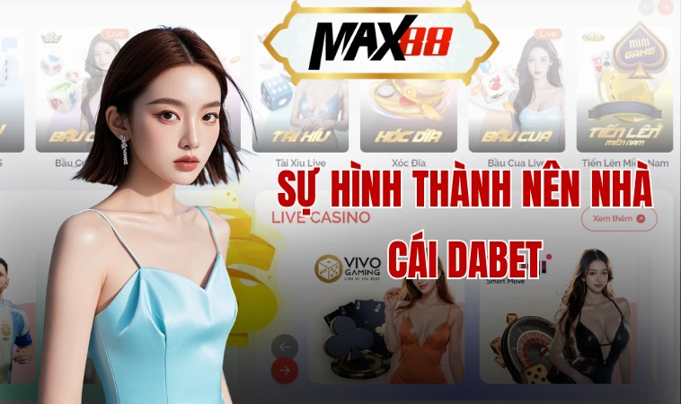 Dabet - Giới Thiệu Các Sản Phẩm Cá Cược Đẳng Cấp Hàng Đầu 1 Sự hình thành nên nhà cái Dabet