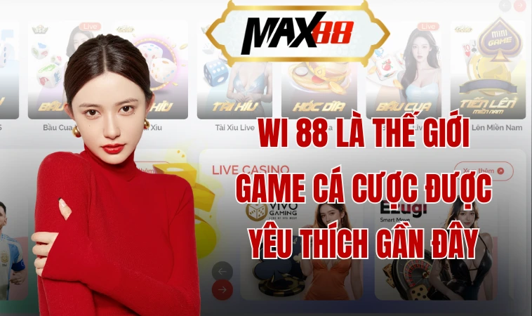 Wi 88 - Nhà Cái Chất Lượng Tuyển Chọn Hàng Đầu Đầy Uy Tín 1 Wi 88 là thế giới game cá cược được yêu thích gần đây